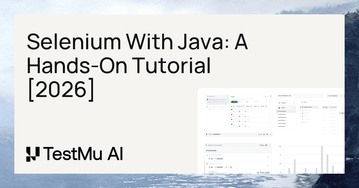 Selenium With Java: A Hands-On Tutorial [2026] | TestMu AI (Formerly LambdaTest)