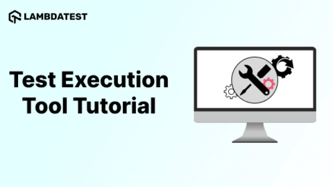 Test Execution:  Its Features And Tools With Examples