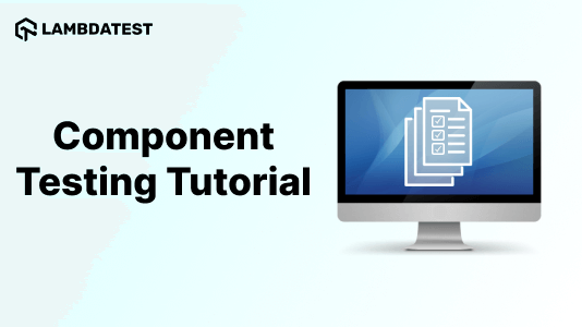 What is Component Testing: Techniques, Tools, and Process
