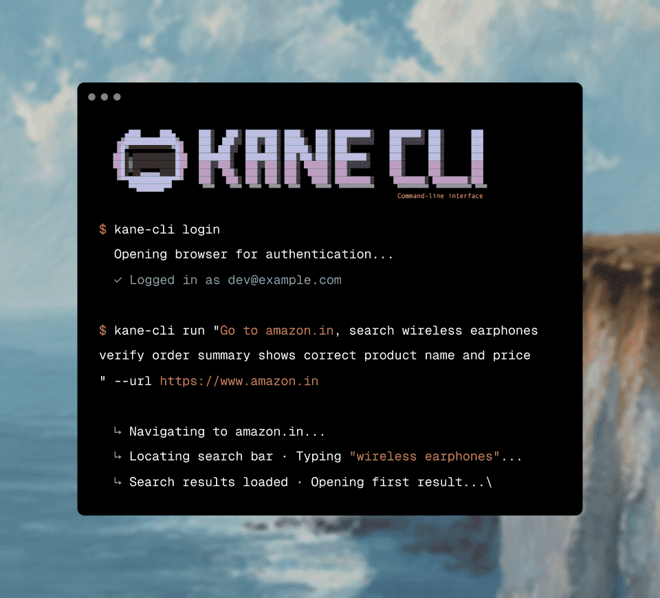 No Demo Call. Start in Your Terminal. Kane CLI terminal session: login, then a natural-language run with each step the agent took