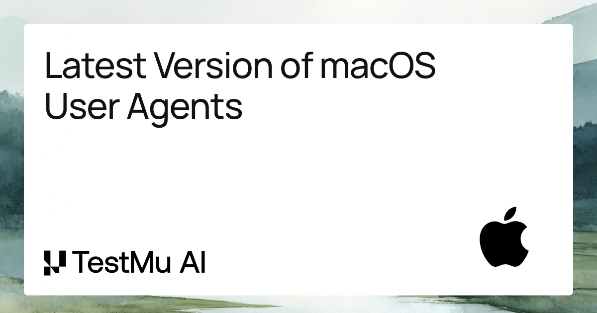 Latest macOS User Agent Strings for Safari & Other Browsers | TestMu AI ...