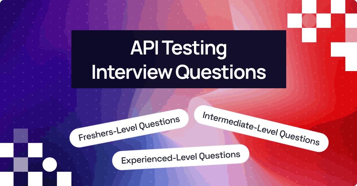 Top 50+ API Testing Interview Questions and Answers [2026]