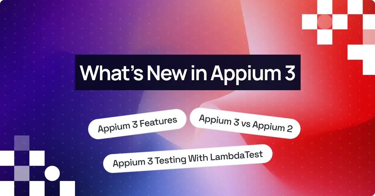 What’s New in Appium 3: Key Features and Enhancements