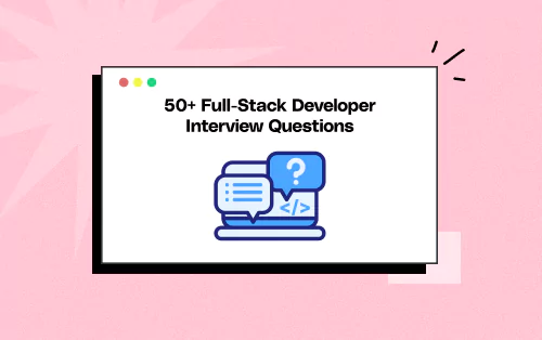 100+ Full-Stack Developer Interview Questions – 2026 Guide