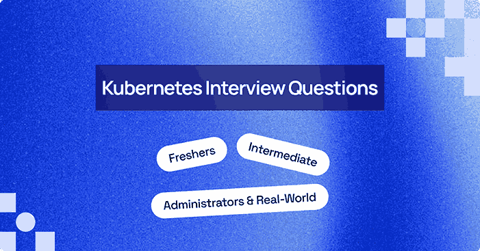 Top 40+ Kubernetes Interview Questions and Answers [2026]