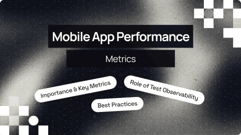 Top 12 Mobile App Performance Metrics for Testing
