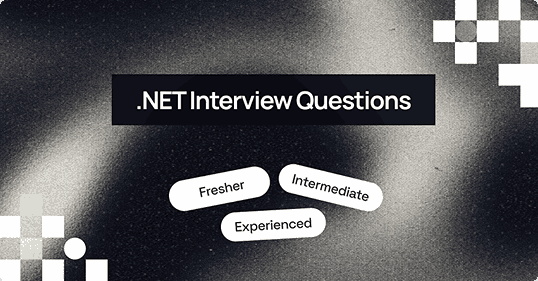 Top 100+ .NET Interview Questions and Answers [2026]