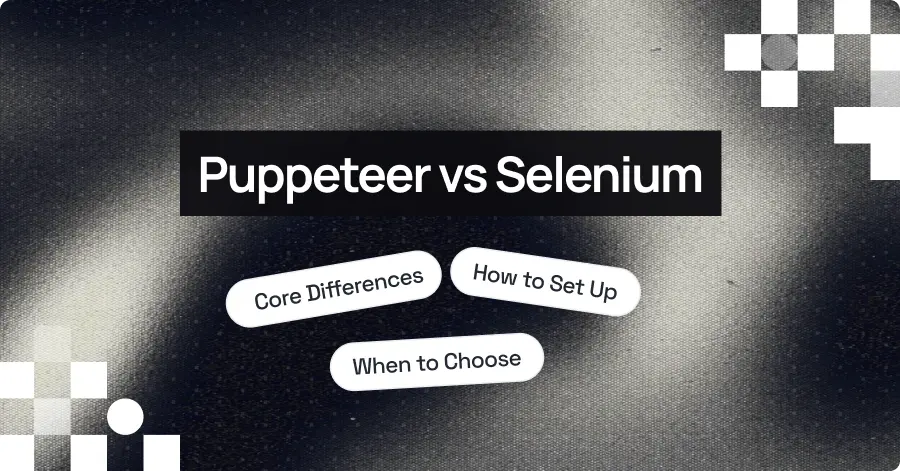 Puppeteer vs Selenium: Which to Choose?