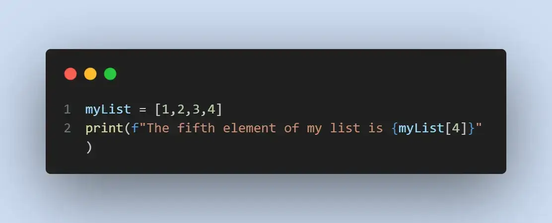 Python code trying to retrieve the fifth element from a list that contains only four elements Python code trying to retrieve the fifth element from a list that contains only four elements