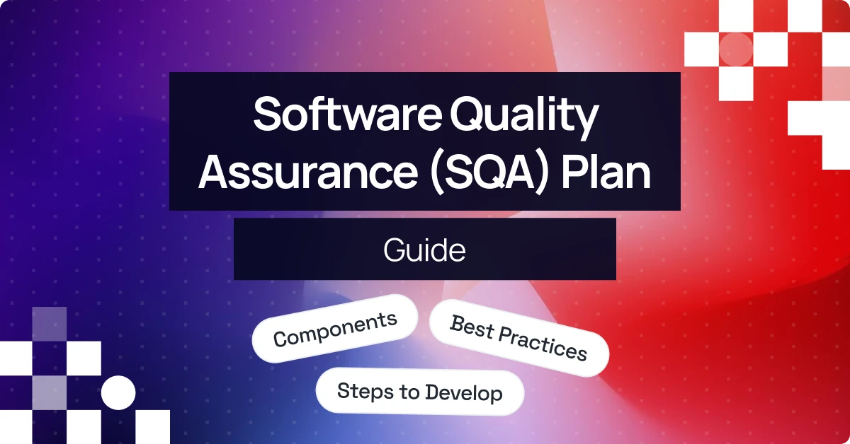 Software Quality Assurance Plan: Components, Steps & Best Practices