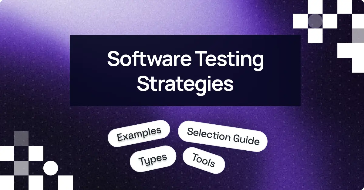 Software Testing Strategies: Types, Tools & Selection Guide
