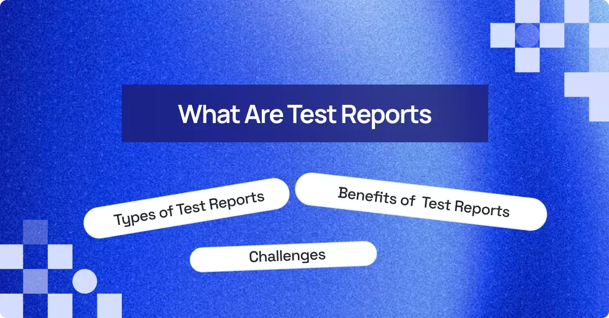 What Are Test Reports: With Examples And Best Practices