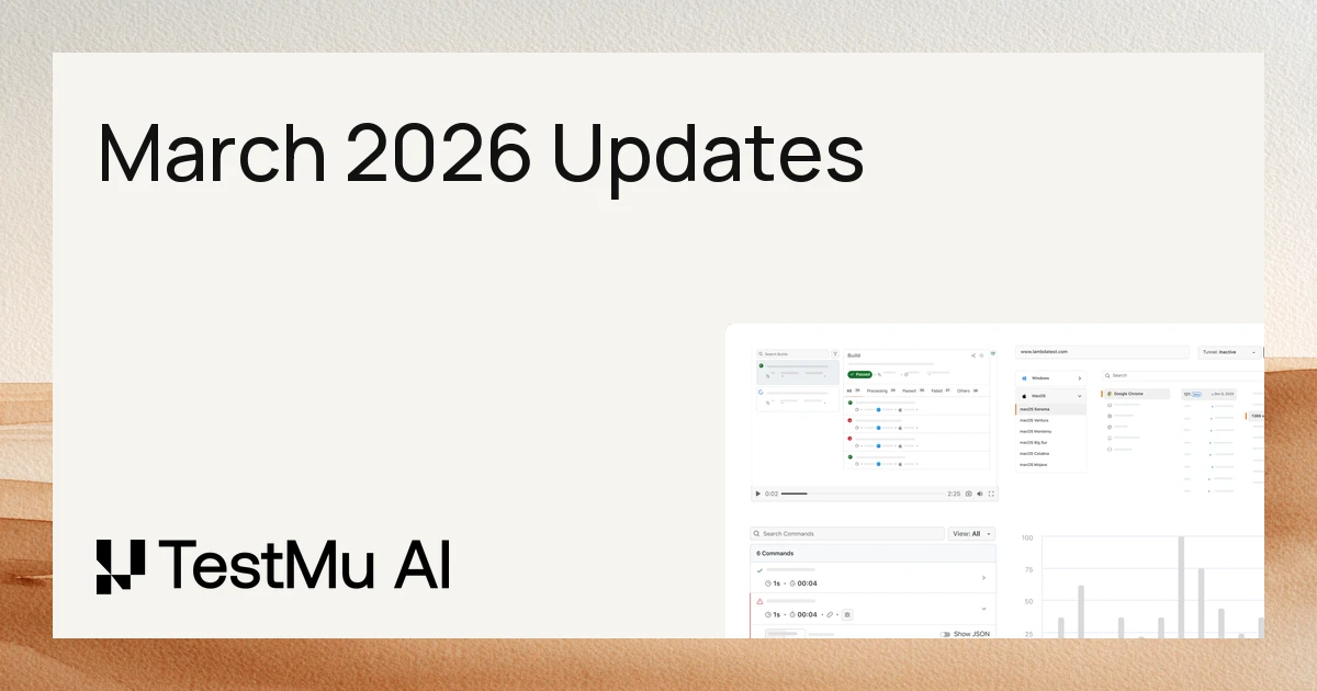 March'26 Updates: Browser Cloud, KaneAI Conditional Logic, iOS Offline Mode & More | TestMu AI