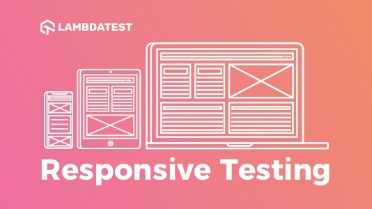 Responsive Testing Tutorial: A Comprehensive Guide With Examples and Best Practices