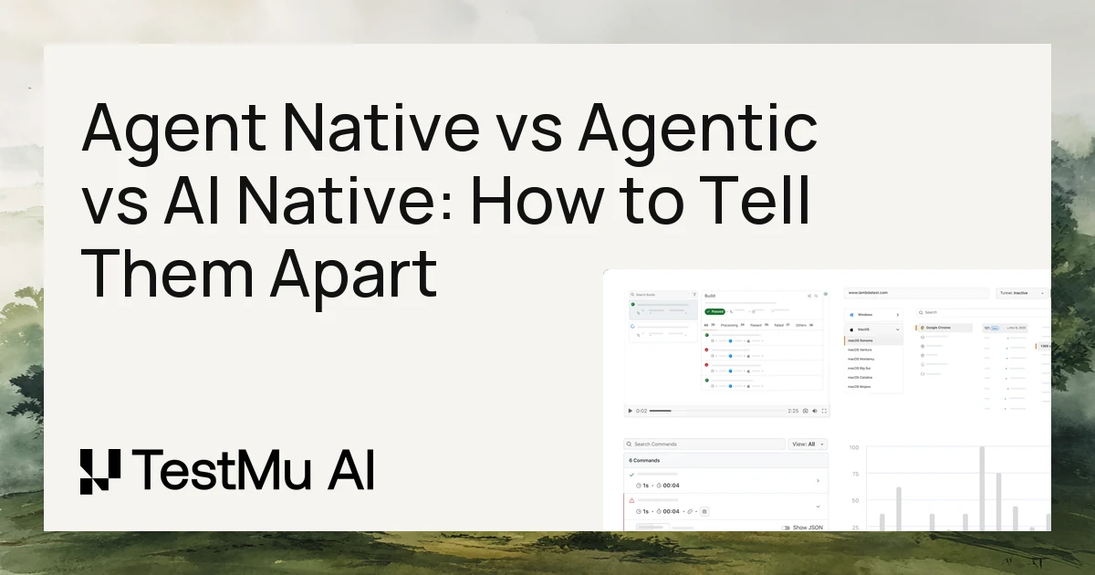 Agent Native vs Agentic vs AI Native: How to Tell Them Apart | TestMu AI (Formerly LambdaTest)