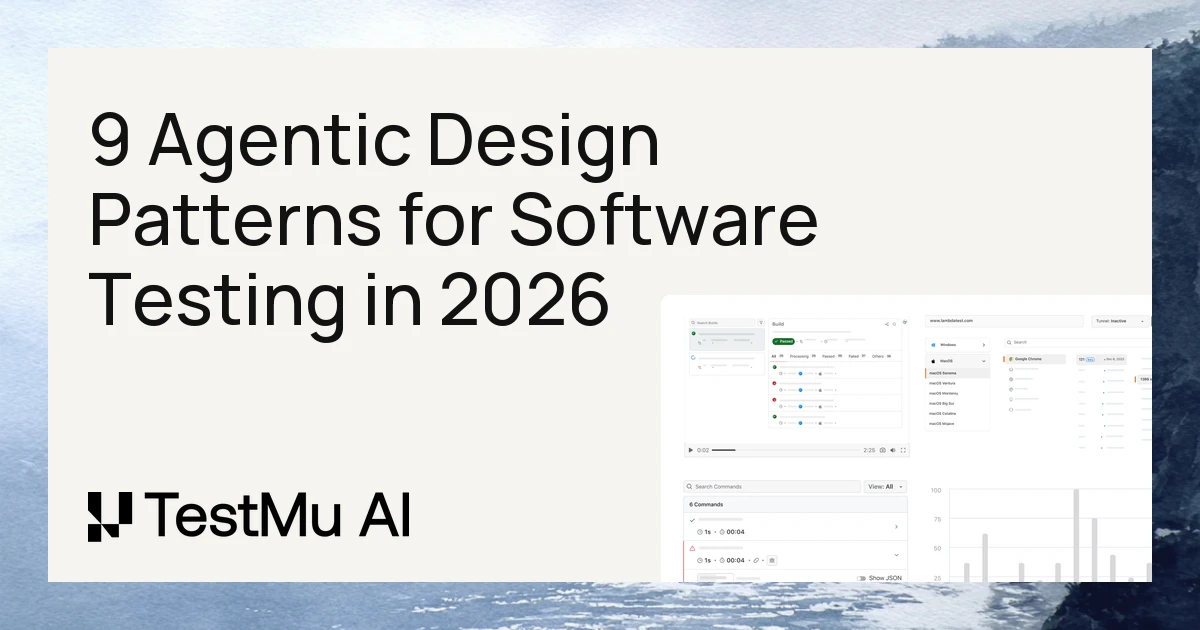 9 Agentic Design Patterns for Software Testing in 2026 | TestMu AI (Formerly LambdaTest)