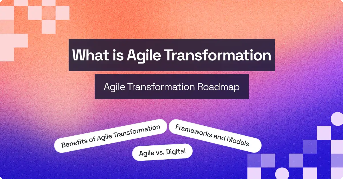 What is Agile Transformation? Benefits, Roadmap, and Examples