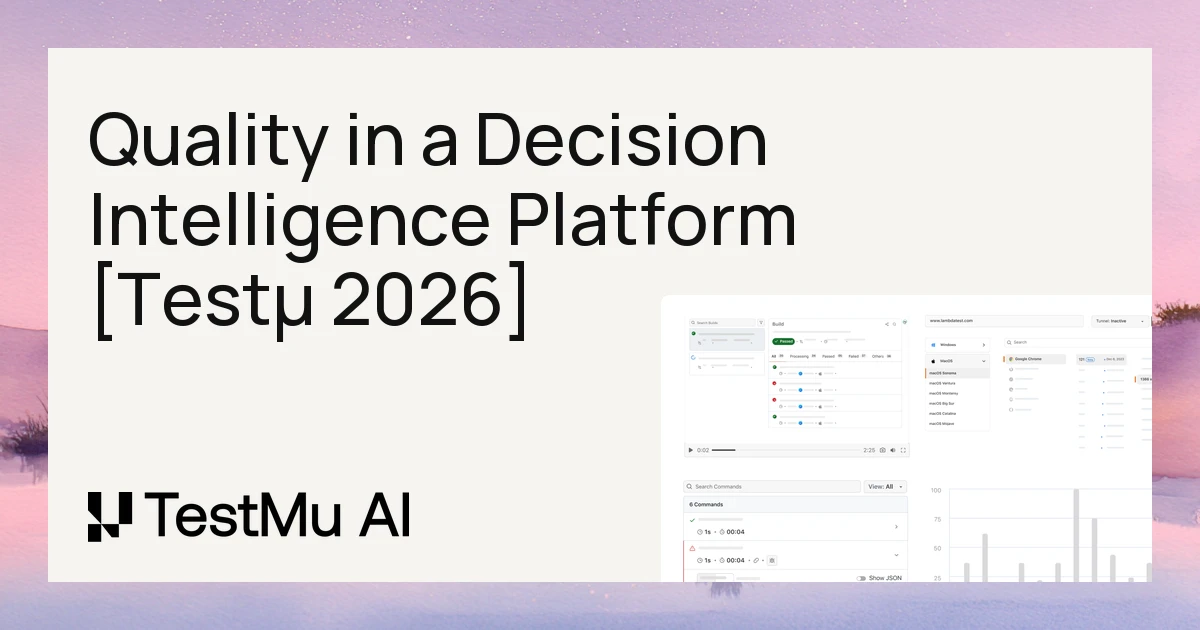 Scaling Quality in a Decision Intelligence Platform [Testμ 2026]