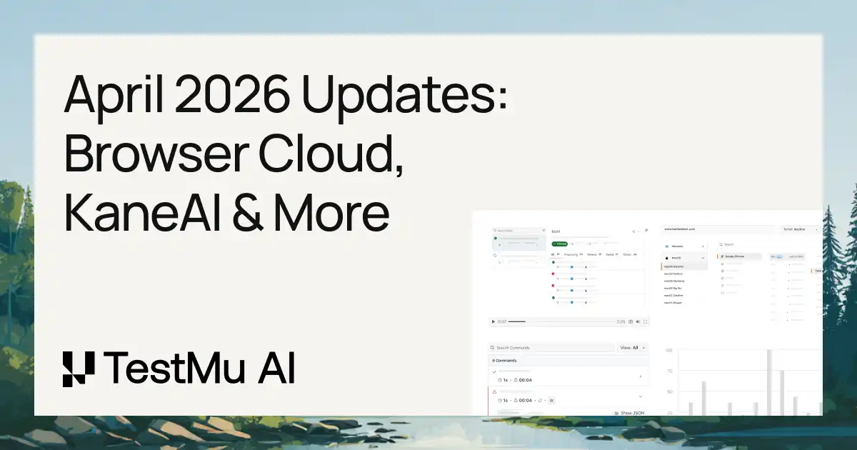 April'26 Updates: Browser Cloud, KaneAI & More | TestMu AI