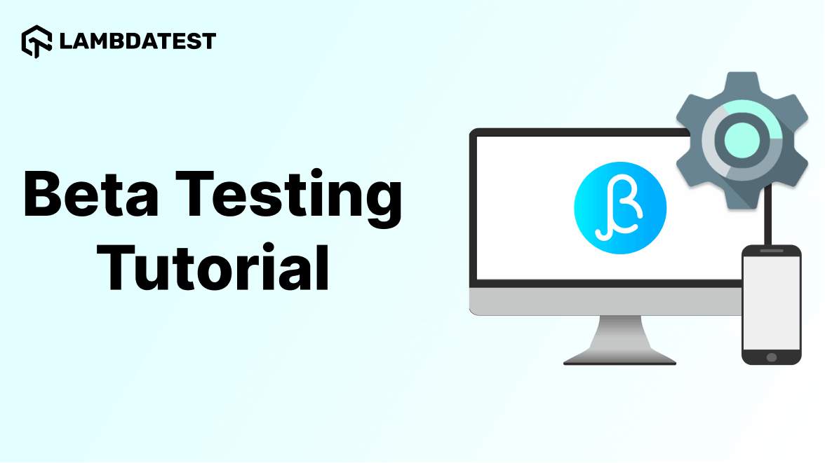 Beta Testing Tutorial: Comprehensive Guide With Best Practices