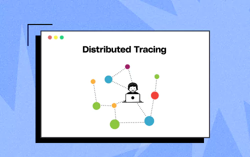 What Is Distributed Tracing? Importance, Types & Tools