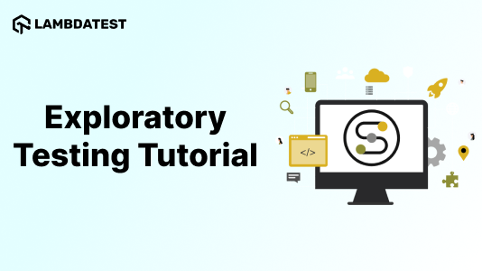 Exploratory Testing Tutorial: A Comprehensive Guide With Examples and Best Practices