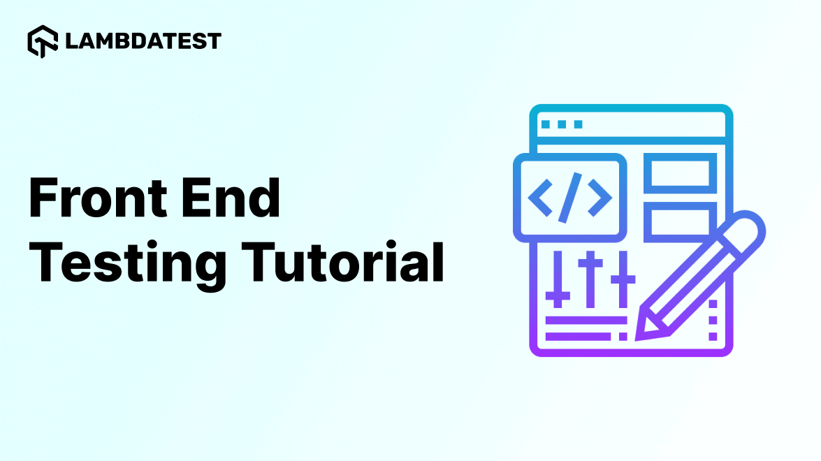 Front End Testing: A Comprehensive Guide