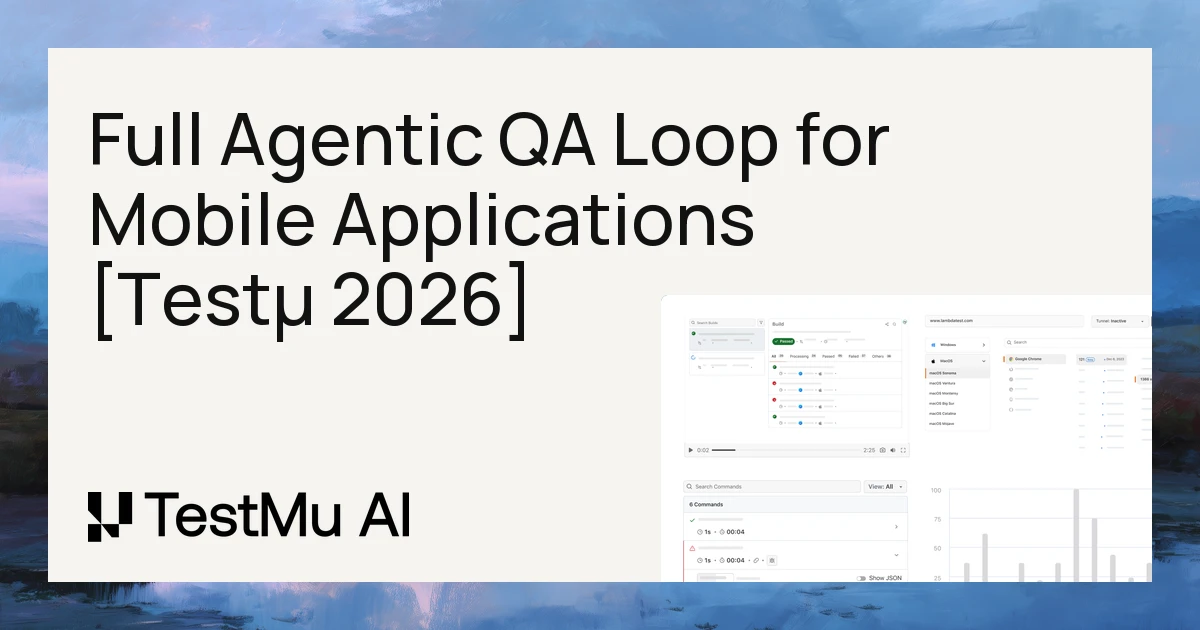 The Full Agentic QA Loop for Mobile Applications [Testμ 2026]
