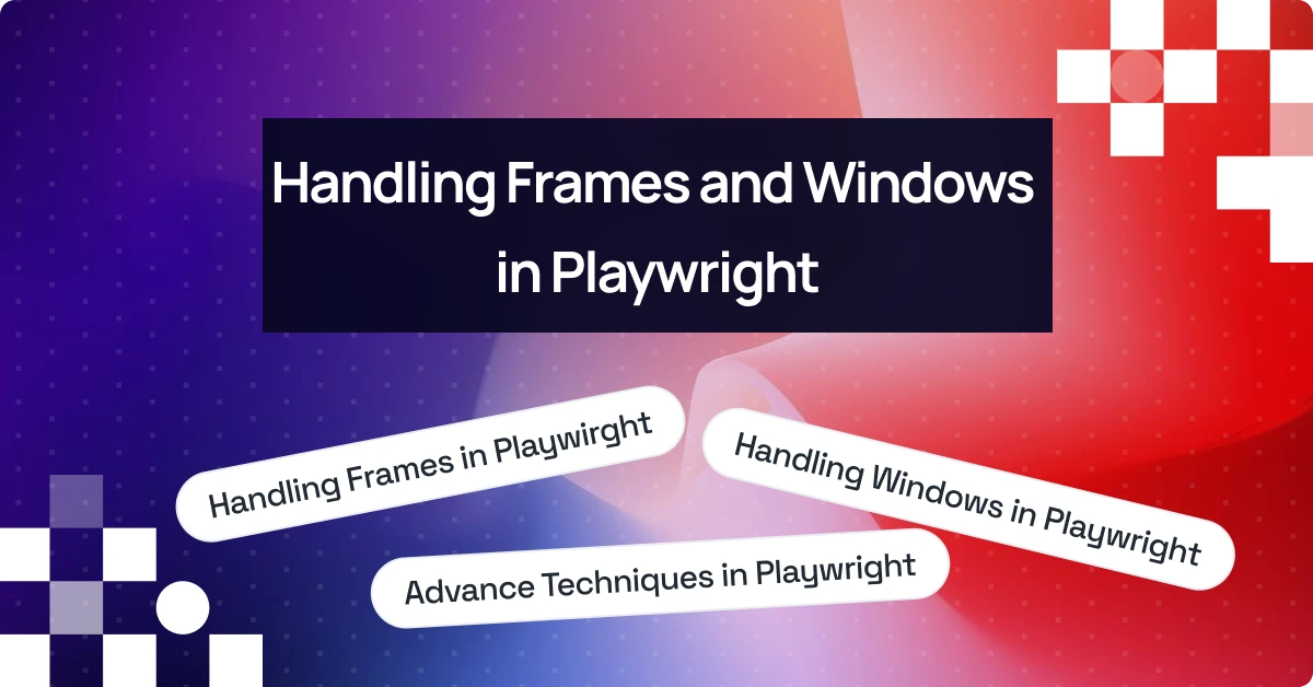 Handling Frames and Windows in Playwright: A Complete Guide