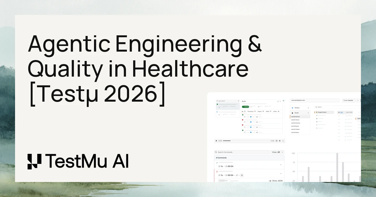 Agentic Engineering and Quality in Healthcare [Testμ 2026]
