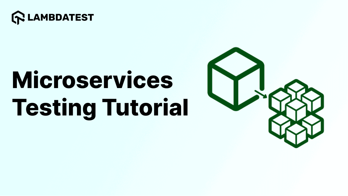 Microservices Testing Tutorial: Comprehensive Guide With Best Practices