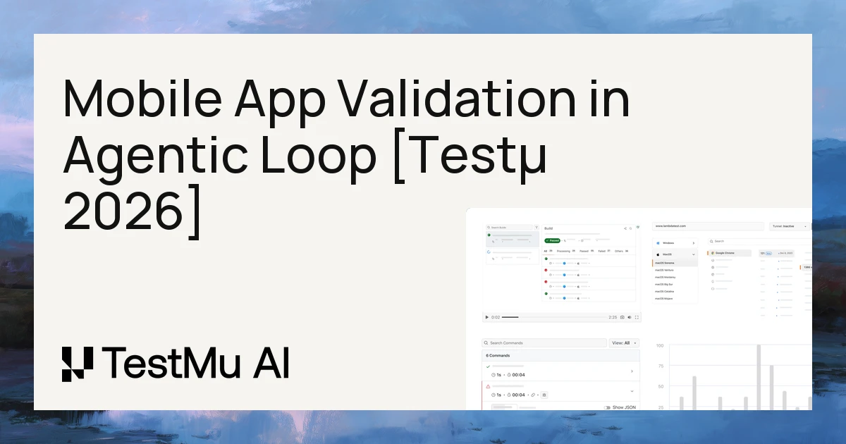 Bringing Mobile App Validation in the Agentic Loop [Testμ 2026]