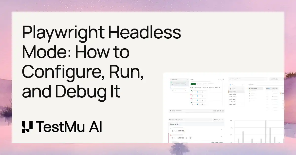 Playwright Headless Mode: How to Configure, Run, and Debug It