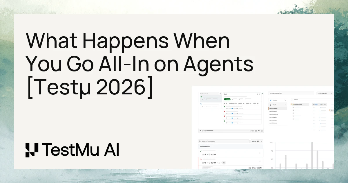 What Happens When You Go All-In on Agents [Testμ 2026]