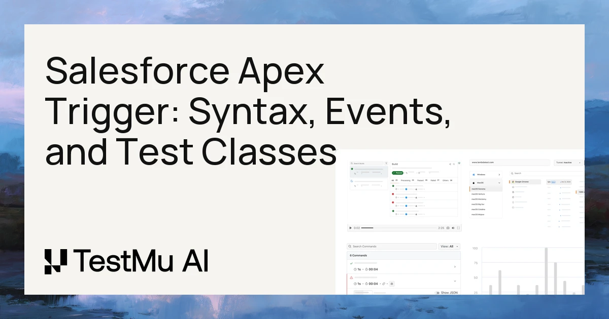 Salesforce Apex Trigger: Syntax, Events, and Test Classes | TestMu AI (Formerly LambdaTest)