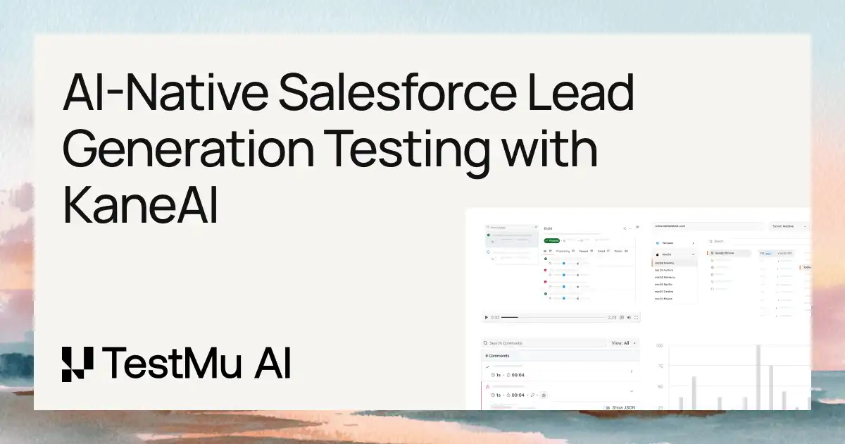 How KaneAI Makes Salesforce Lead Generation Testing Faster, Simpler, and More Reliable | TestMu AI (Formerly LambdaTest)