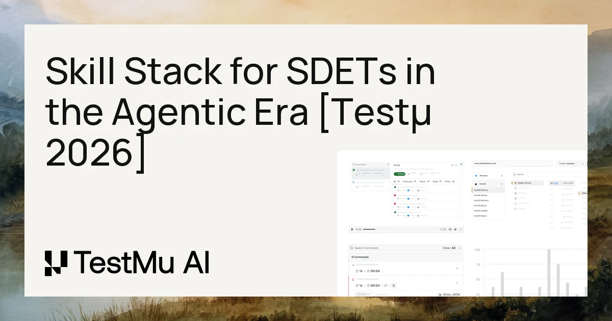 The SDET Skill Stack for the Agentic Era [Testμ 2026]