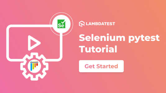 Selenium Pytest Tutorial: A Comprehensive Guide, with Examples & Best Practices
