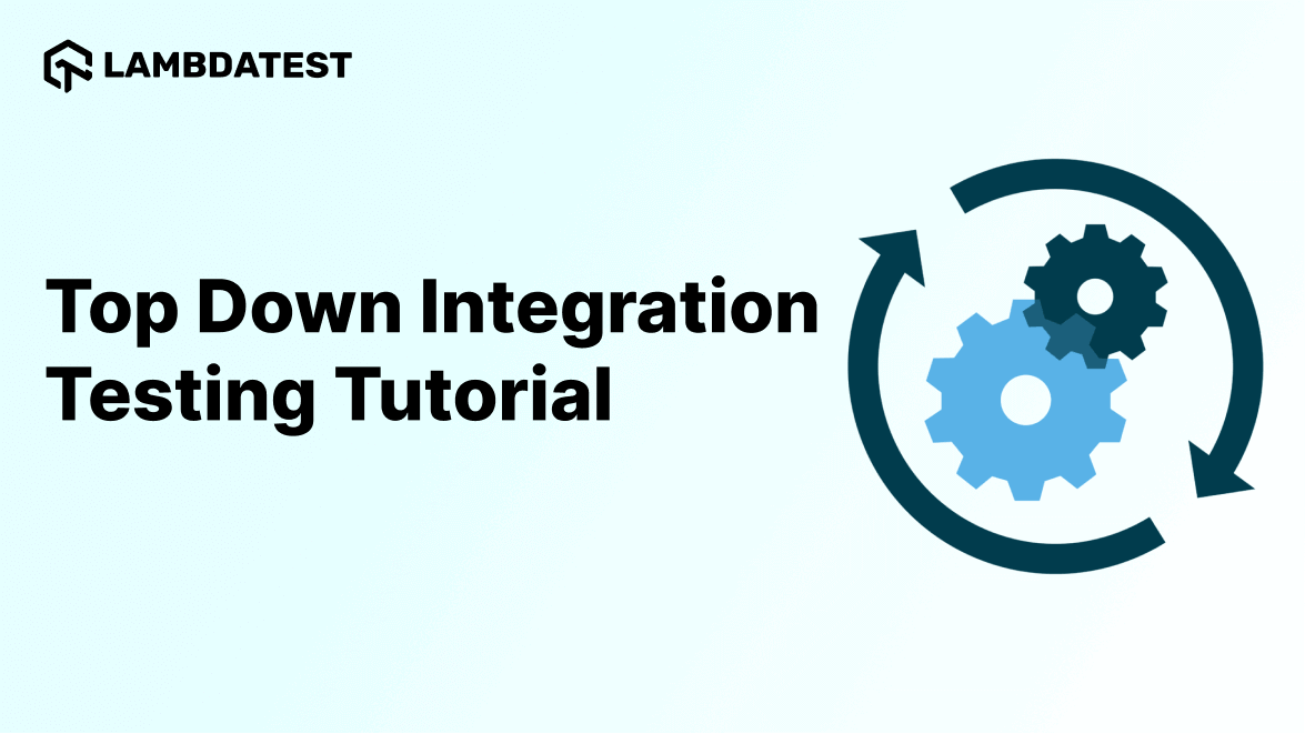 Top Down Integration Testing Tutorial: Comprehensive Guide With Best Practices