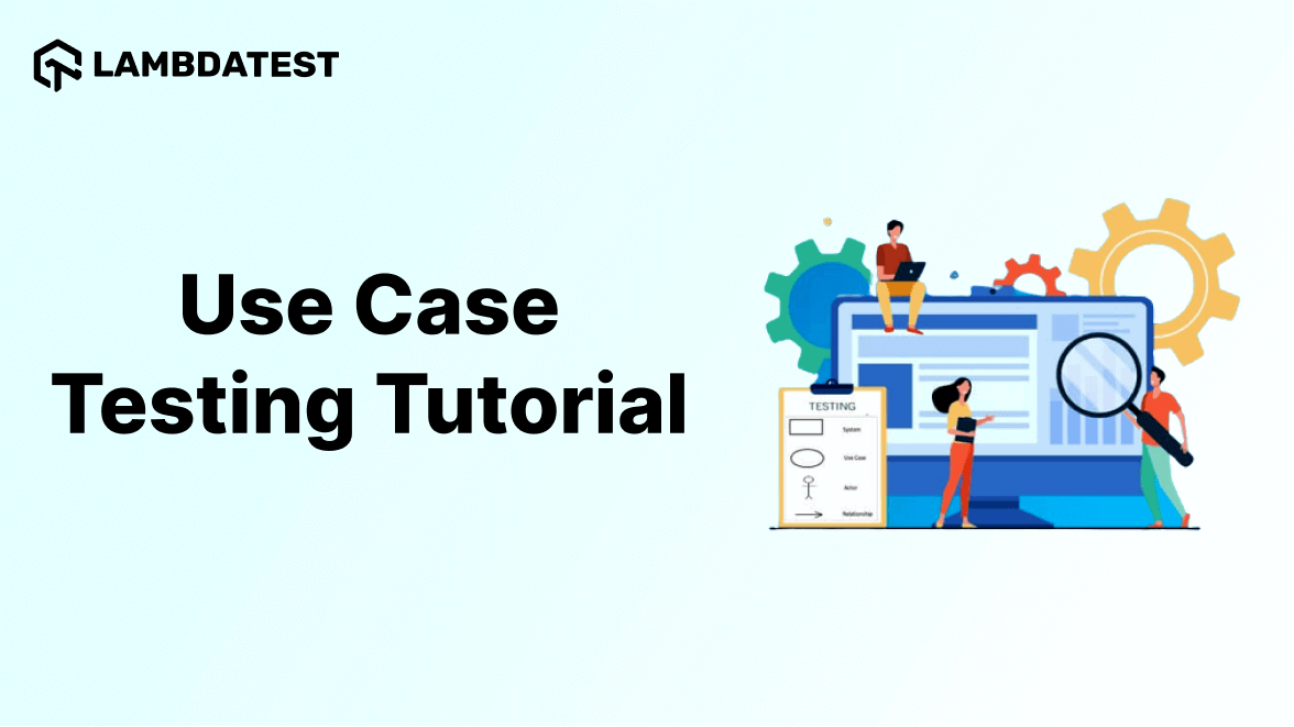 Use Case Testing Tutorial: Comprehensive Guide With Best Practices