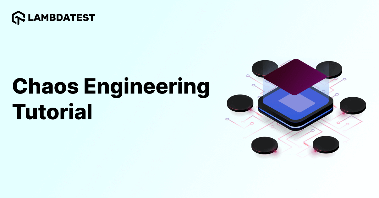 Chaos Engineering Tutorial: Comprehensive Guide With Best Practices