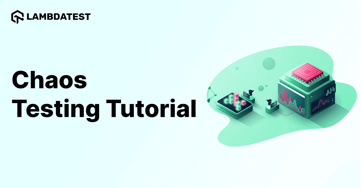Chaos Testing Tutorial: A Comprehensive Guide With Examples And Best Practices