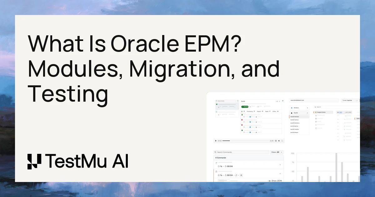 What Is Oracle EPM? Modules, Migration, and Testing | TestMu AI (Formerly LambdaTest)