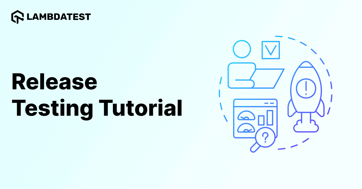 Release Testing Tutorial: A Comprehensive Guide With Examples And Best Practices