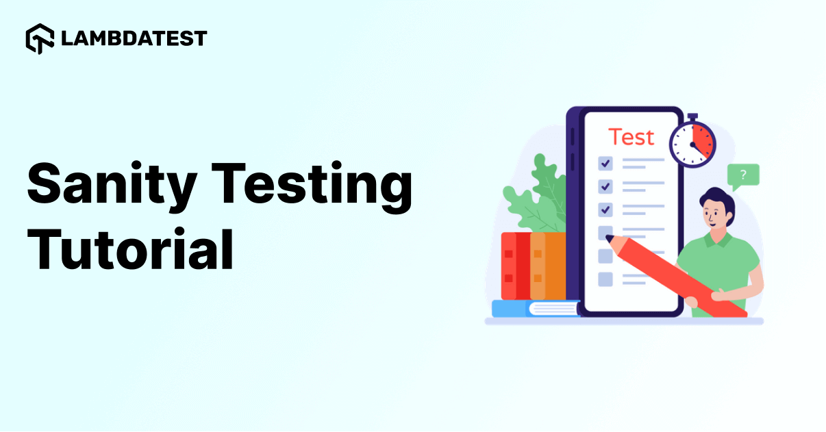 Sanity Testing Tutorial: A Comprehensive Guide With Examples And Best Practices