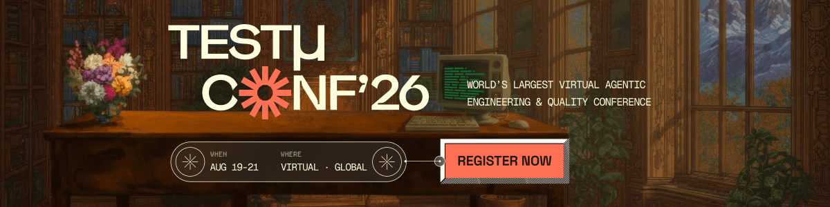 TESTµ CONF '26 - World's Largest Virtual Agentic Engineering and Quality Conference. August 19-21. Register now.