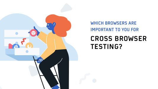 Which Browsers Are Important To You For Cross Browser Testing?