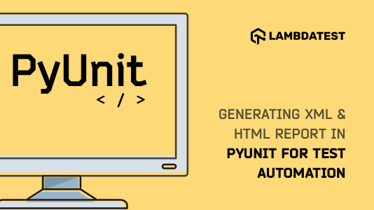 XML And HTML Report In PyUnit For Test Automation | TestMu AI (Formerly LambdaTest)