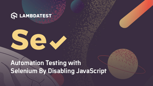 Selenium Disabled JavaScript Settings : Automation Testing