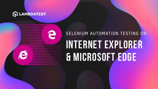 Selenium Automation Testing On Internet Explorer (IE) & Edge